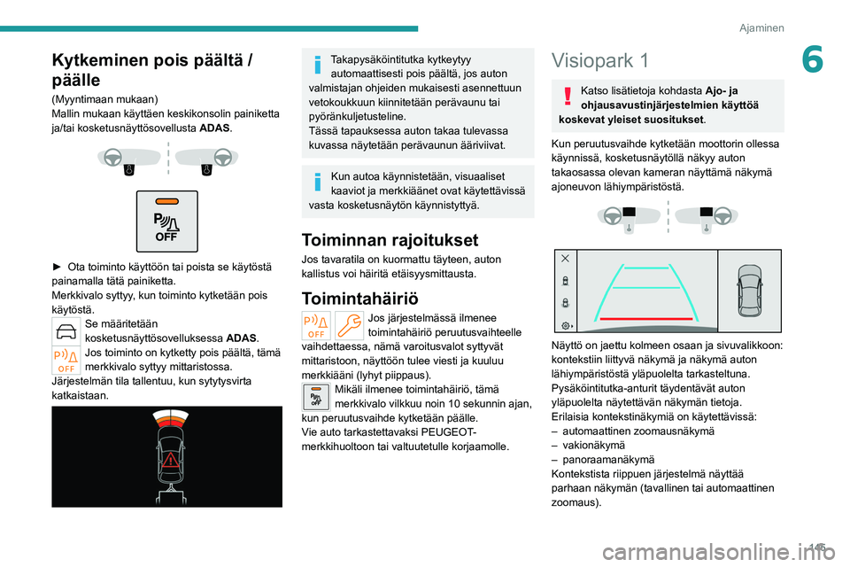 PEUGEOT 308 2022 Omistajan Käsikirja (in Finnish) 145
Ajaminen
6Kytkeminen pois päältä /
päälle
(Myyntimaan mukaan)
Mallin mukaan käyttäen keskikonsolin painiketta
ja/tai kosketusnäyttösovellusta ADAS.
► Ota toiminto käyt PEUGEOT 308 2022 Omistajan Käsikirja (in Finnish) 145
Ajaminen
6Kytkeminen pois päältä /
päälle
(Myyntimaan mukaan)
Mallin mukaan käyttäen keskikonsolin painiketta
ja/tai kosketusnäyttösovellusta ADAS.
► Ota toiminto käyt
