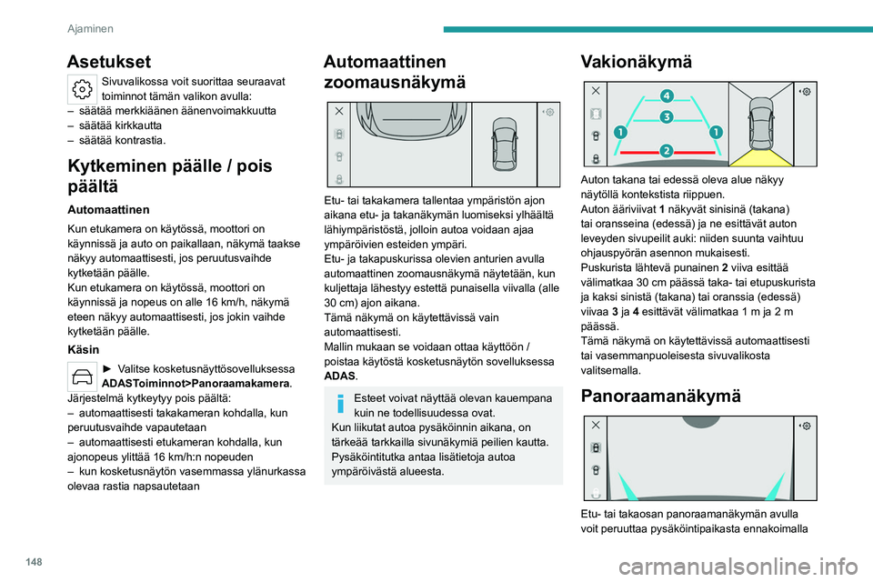 PEUGEOT 308 2022 Omistajan Käsikirja (in Finnish) 148
Ajaminen
Asetukset
Sivuvalikossa voit suorittaa seuraavat
toiminnot tämän valikon avulla:
–
säätää merkkiäänen äänenvoimakkuutta
–
säätää kirkkautta
–
säätää kontr PEUGEOT 308 2022 Omistajan Käsikirja (in Finnish) 148
Ajaminen
Asetukset
Sivuvalikossa voit suorittaa seuraavat
toiminnot tämän valikon avulla:
–
säätää merkkiäänen äänenvoimakkuutta
–
säätää kirkkautta
–
säätää kontr