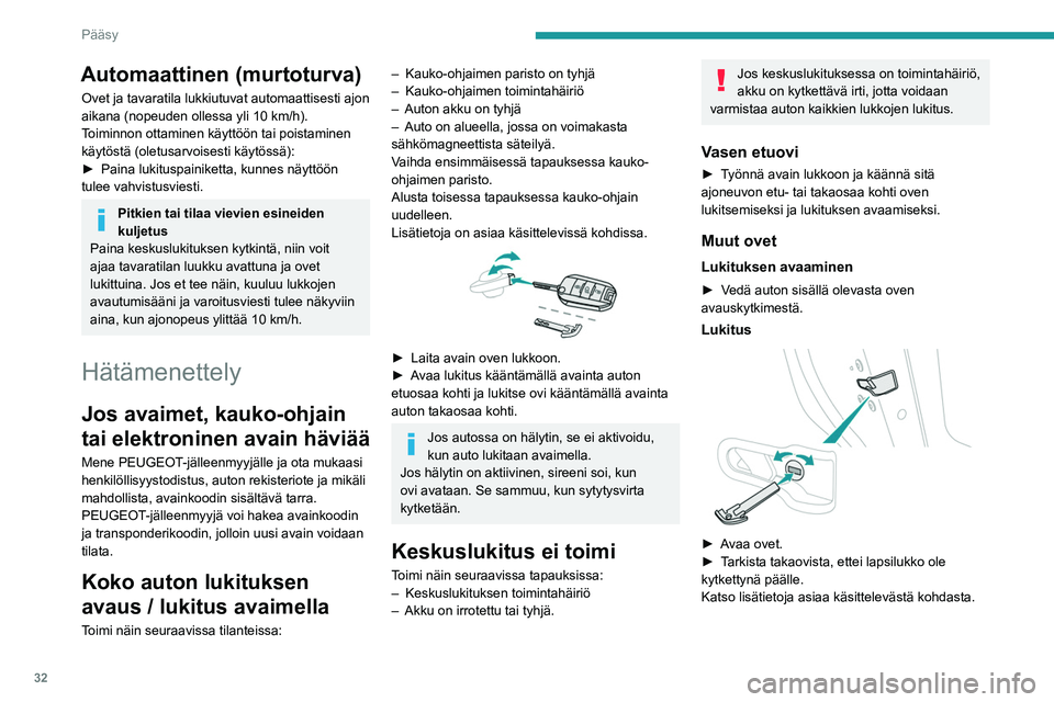 PEUGEOT 308 2022 Omistajan Käsikirja (in Finnish) 32
Pääsy
Automaattinen (murtoturva)
Ovet ja tavaratila lukkiutuvat automaattisesti ajon
aikana (nopeuden ollessa yli 10 km/h).
Toiminnon ottaminen käyttöön tai poistaminen
käytöstä (oletusar PEUGEOT 308 2022 Omistajan Käsikirja (in Finnish) 32
Pääsy
Automaattinen (murtoturva)
Ovet ja tavaratila lukkiutuvat automaattisesti ajon
aikana (nopeuden ollessa yli 10 km/h).
Toiminnon ottaminen käyttöön tai poistaminen
käytöstä (oletusar