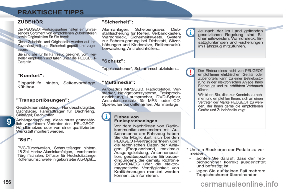 PEUGEOT 4007 2012  Betriebsanleitungen (in German) 9
PRAKTISCHE TIPPS
   
 
 
 
 
 
"Komfort": 
 
Einparkhilfe hinten, Seitenvorhänge, 
Kühlbox...  
 
 
"Stil":    
"Sicherheit": 
   
"Schutz": 
   
"Multimedia": 
 
PVC-Türschwellen, Schmutzfänger