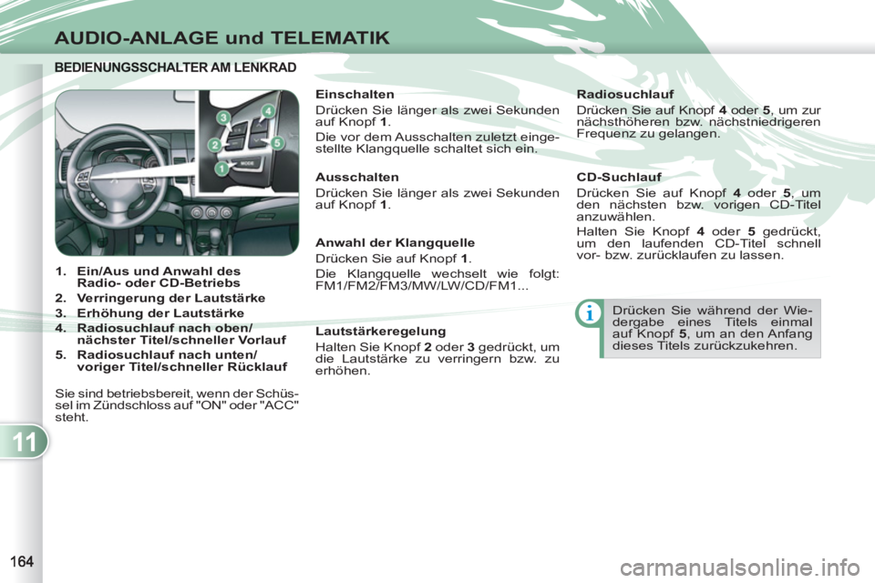 PEUGEOT 4007 2012 Betriebsanleitungen (in German) 11
AUDIO-ANLAGE und TELEMATIK
BEDIENUNGSSCHALTER AM LENKRAD BEDIENUNGSSCHALTER AM LENK
1.
Ein/Aus und Anwahl des
Radio- oder CD-Betriebs
2.
Verringerung der Lautstärke
3. PEUGEOT 4007 2012 Betriebsanleitungen (in German) 11
AUDIO-ANLAGE und TELEMATIK
BEDIENUNGSSCHALTER AM LENKRAD BEDIENUNGSSCHALTER AM LENK
1.
Ein/Aus und Anwahl des
Radio- oder CD-Betriebs
2.
Verringerung der Lautstärke
3.