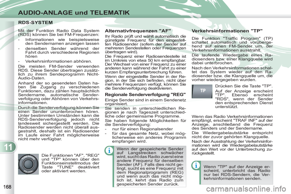 PEUGEOT 4007 2012 Betriebsanleitungen (in German) 11
AUDIO-ANLAGE und TELEMATIK
RDS-SYRDS-SYSTEM
Alternativfrequenzen "AF"
Ihr Radio prüft und wählt automatisch die
günstigste Frequenz für den eingestell-
ten Radiosender (sofern der Send PEUGEOT 4007 2012 Betriebsanleitungen (in German) 11
AUDIO-ANLAGE und TELEMATIK
RDS-SYRDS-SYSTEM
Alternativfrequenzen "AF"
Ihr Radio prüft und wählt automatisch die
günstigste Frequenz für den eingestell-
ten Radiosender (sofern der Send