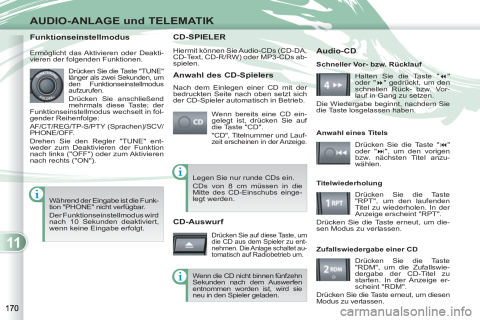 PEUGEOT 4007 2012 Betriebsanleitungen (in German) 11
AUDIO-ANLAGE und TELEMATIK
CD-SPIESPIELER
Hiermit können Sie Audio-CDs (CD-DA,
CD-Text, CD-R/RW) oder MP3-CDs ab-
spielen.
Wenn bereits eine CD ein-
gelegt ist, drücken Sie auf
die Taste " PEUGEOT 4007 2012 Betriebsanleitungen (in German) 11
AUDIO-ANLAGE und TELEMATIK
CD-SPIESPIELER
Hiermit können Sie Audio-CDs (CD-DA,
CD-Text, CD-R/RW) oder MP3-CDs ab-
spielen.
Wenn bereits eine CD ein-
gelegt ist, drücken Sie auf
die Taste "