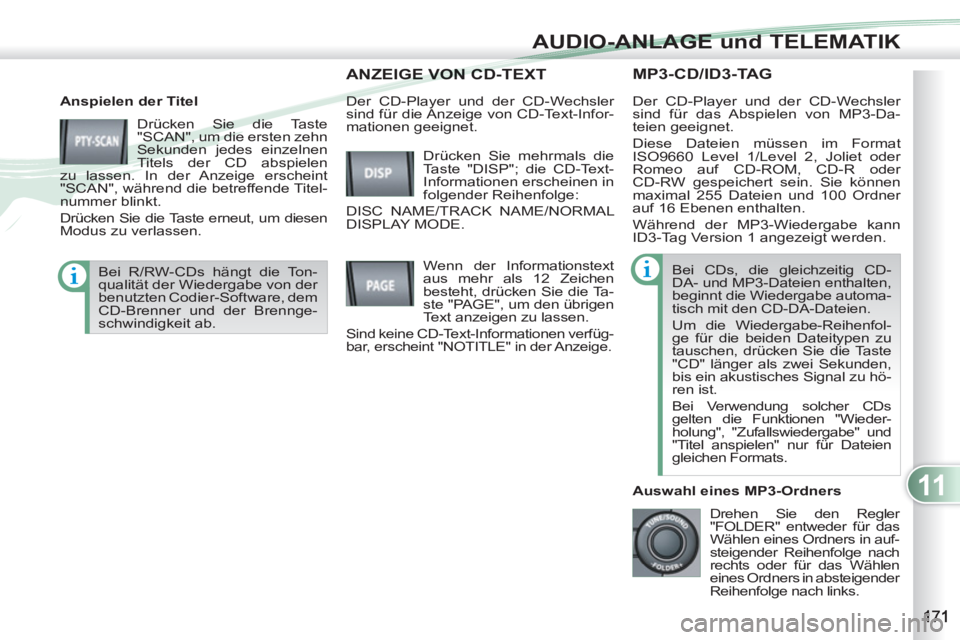 PEUGEOT 4007 2012 Betriebsanleitungen (in German) 11
AUDIO-ANLAGE und TELEMATIK
MP3-CD/ID3-TAG
Anspielen der Titel
Drücken Sie die Taste
"SCAN", um die ersten zehn
Sekunden jedes einzelnen
Titels der CD abspielen
zu lassen. In der Anzeige PEUGEOT 4007 2012 Betriebsanleitungen (in German) 11
AUDIO-ANLAGE und TELEMATIK
MP3-CD/ID3-TAG
Anspielen der Titel
Drücken Sie die Taste
"SCAN", um die ersten zehn
Sekunden jedes einzelnen
Titels der CD abspielen
zu lassen. In der Anzeige