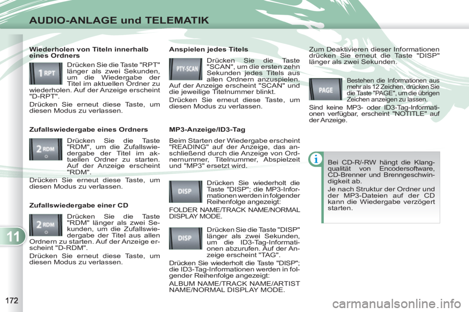 PEUGEOT 4007 2012 Betriebsanleitungen (in German) 11
AUDIO-ANLAGE und TELEMATIK
Beim Starten der Wiedergabe erscheint
"READING" auf der Anzeige, das an-
schließend durch die Anzeige von Ord-
nernummer, Titelnummer, Abspielzeit
und "MP3" ersetzt PEUGEOT 4007 2012 Betriebsanleitungen (in German) 11
AUDIO-ANLAGE und TELEMATIK
Beim Starten der Wiedergabe erscheint
"READING" auf der Anzeige, das an-
schließend durch die Anzeige von Ord-
nernummer, Titelnummer, Abspielzeit
und "MP3" ersetzt