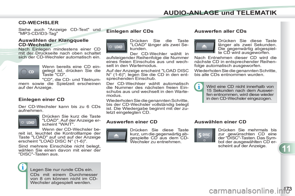 PEUGEOT 4007 2012 Betriebsanleitungen (in German) 11
AUDIO-ANLAGE und TELEMATIK
Auswählen der Klangquelle
CD-Wechsler
Wenn bereits eine CD ein-
gelegt ist, drücken Sie die
Taste "CD".
"CD", die CD- und Titelnum-
mern sowie die Spielze PEUGEOT 4007 2012 Betriebsanleitungen (in German) 11
AUDIO-ANLAGE und TELEMATIK
Auswählen der Klangquelle
CD-Wechsler
Wenn bereits eine CD ein-
gelegt ist, drücken Sie die
Taste "CD".
"CD", die CD- und Titelnum-
mern sowie die Spielze