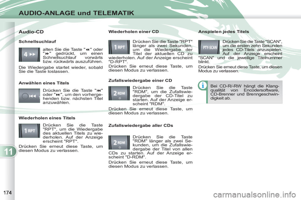 PEUGEOT 4007 2012 Betriebsanleitungen (in German) 11
AUDIO-ANLAGE und TELEMATIK
Anspielen jedes Titels
Drücken Sie die Taste "SCAN",
um die ersten zehn Sekunden
jedes CD-Titels anzuspielen.
Auf der Anzeige erscheint
"SCAN" und die jeweili PEUGEOT 4007 2012 Betriebsanleitungen (in German) 11
AUDIO-ANLAGE und TELEMATIK
Anspielen jedes Titels
Drücken Sie die Taste "SCAN",
um die ersten zehn Sekunden
jedes CD-Titels anzuspielen.
Auf der Anzeige erscheint
"SCAN" und die jeweili