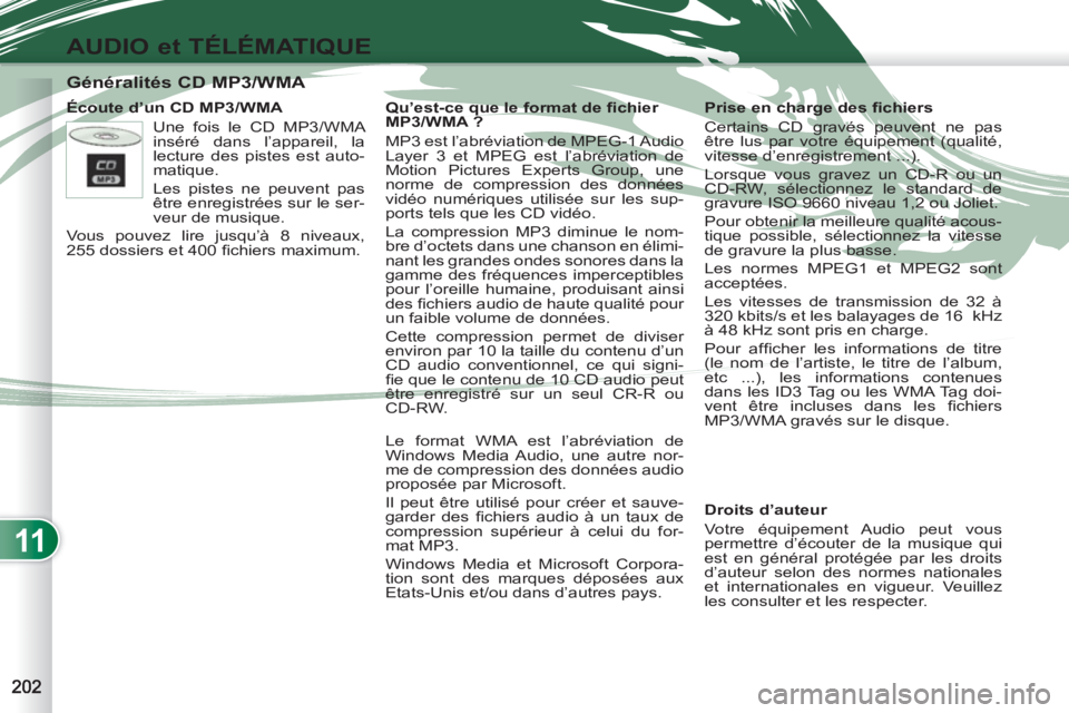 PEUGEOT 4007 2012 Manuel du propriétaire (in French) 11
AUDIO et TÉLÉMATIQUE
Généralités CD MP3/WMA
Écoute d’un CD MP3/WMA
Droits d’auteur
Votre équipement Audio peut vous
permettre d’écouter de la m PEUGEOT 4007 2012 Manuel du propriétaire (in French) 11
AUDIO et TÉLÉMATIQUE
Généralités CD MP3/WMA
Écoute d’un CD MP3/WMA
Droits d’auteur
Votre équipement Audio peut vous
permettre d’écouter de la m