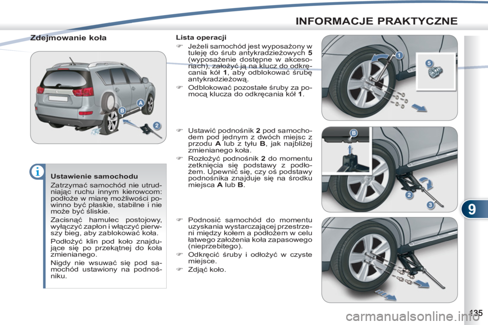 PEUGEOT 4007 2012 Instrukcja obsługi (in Polish) 9
INFORMACJE PRAKTYCZNE
Ustawienie samochodu
Zatrzymać samochód nie utrud-
niając ruchu innym kierowcom:
podłoże w miarę możliwości po-
winno być płaskie, stabilne i nie
może być PEUGEOT 4007 2012 Instrukcja obsługi (in Polish) 9
INFORMACJE PRAKTYCZNE
Ustawienie samochodu
Zatrzymać samochód nie utrud-
niając ruchu innym kierowcom:
podłoże w miarę możliwości po-
winno być płaskie, stabilne i nie
może być