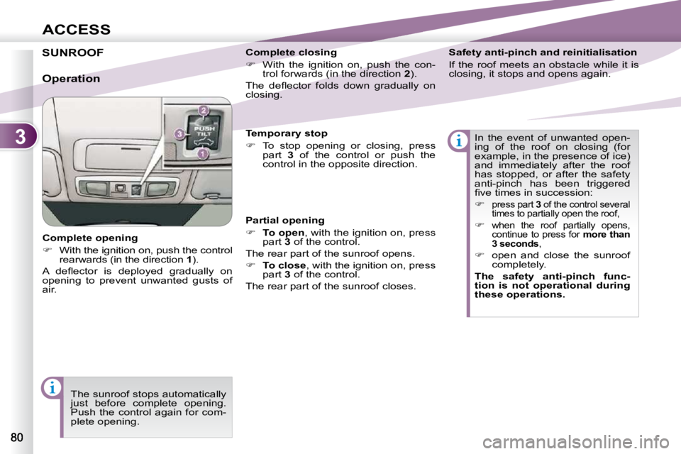 PEUGEOT 4007 2010.5  Owners Manual 3
ACCESS
SUNROOF 
  Complete opening  
   
�    With the ignition on, push the control 
rearwards (in the direction   1 ).  
� �A�  �d�e�ﬂ� �e�c�t�o�r�  �i�s�  �d�e�p�l�o�y�e�d�  �g�r�a�d�u�a�l�l