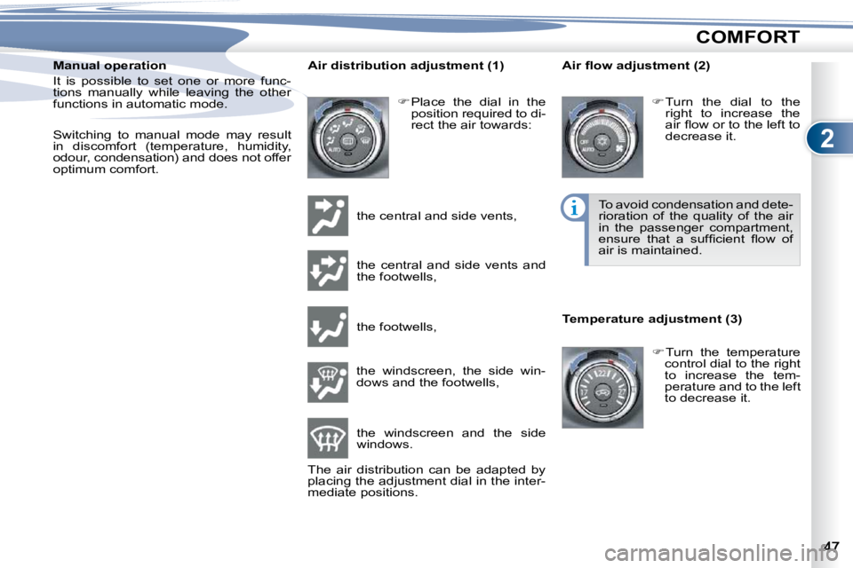 PEUGEOT 4007 2009.5.  Owners Manual 2
COMFORT
  Manual operation  
� �I�t�  �i�s�  �p�o�s�s�i�b�l�e�  �t�o�  �s�e�t�  �o�n�e�  �o�r�  �m�o�r�e�  �f�u�n�c�- 
tions  manually  while  leaving  the  other 
�f�u�n�c�t�i�o�n�s� �i�n� �a�u�t�o