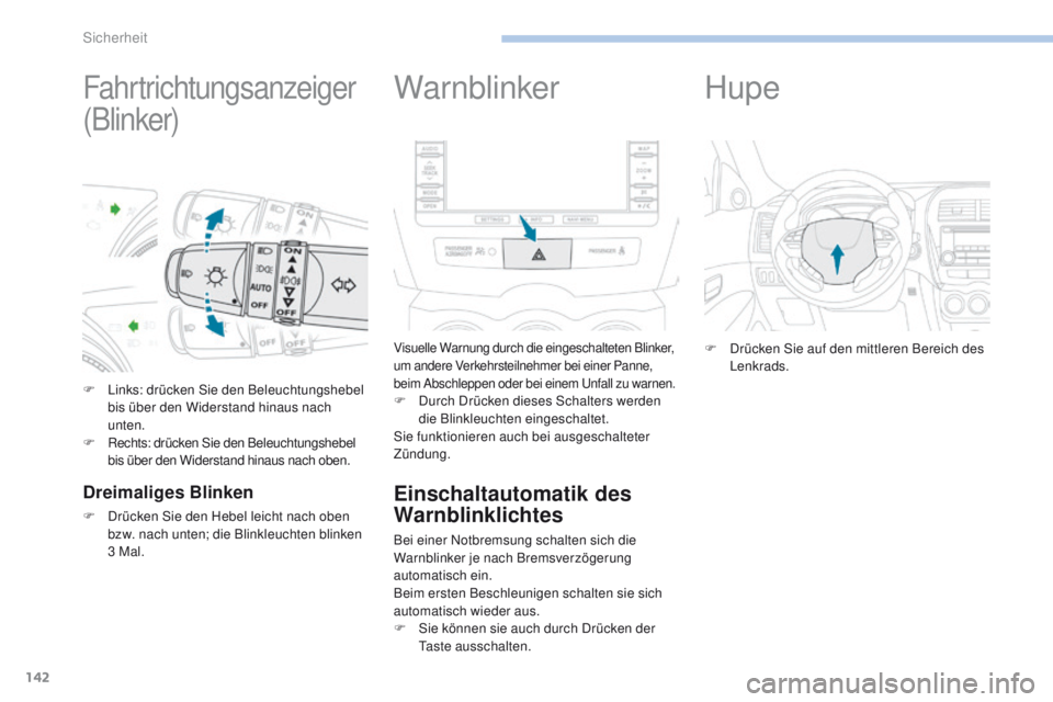 PEUGEOT 4008 2015  Betriebsanleitungen (in German) 142
4008_de_Chap06_securite_ed01-2016
Fahrtrichtungsanzeiger
(Blinker)
F Links: drücken Sie den Beleuchtungshebel bis über den Widerstand hinaus nach 
unten.
F
 
R
 echts: drücken Sie den Beleuchtu