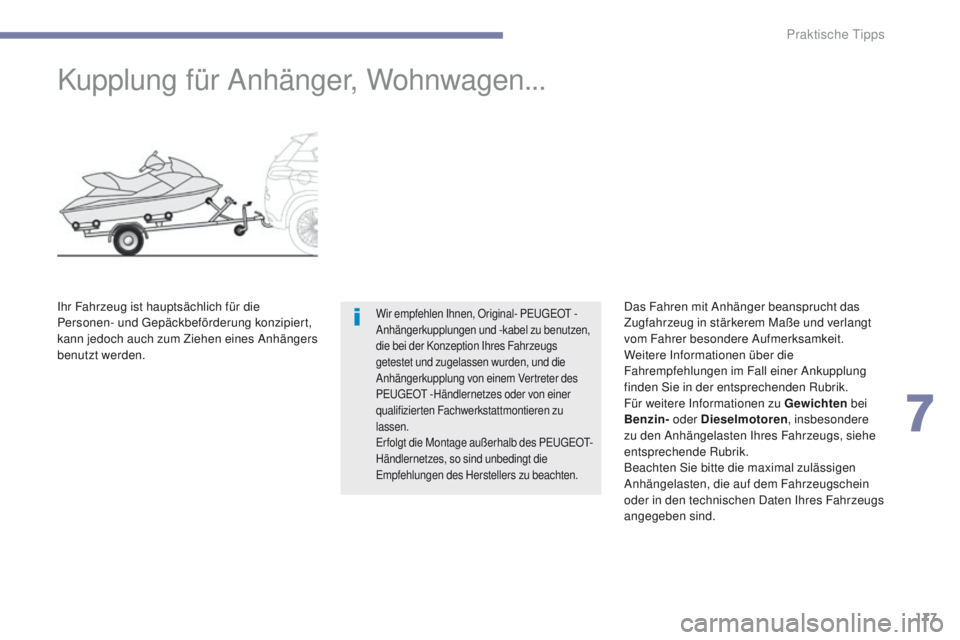 PEUGEOT 4008 2015  Betriebsanleitungen (in German) 177
4008_de_Chap07_info-pratiques_ed01-2016
Kupplung für Anhänger, Wohnwagen...
Wir empfehlen Ihnen, Original- PeugeOt  - 
Anhängerkupplungen und -kabel zu benutzen, 
die bei der Konzeption Ihres F
