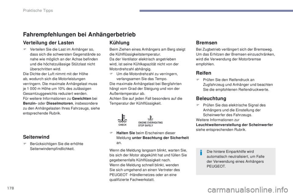 PEUGEOT 4008 2015  Betriebsanleitungen (in German) 178
4008_de_Chap07_info-pratiques_ed01-2016
Fahrempfehlungen bei Anhängerbetrieb
Verteilung der Lasten
F Verteilen Sie die Last im Anhänger so, dass sich die schwersten  ge genstände so 
nahe wie m