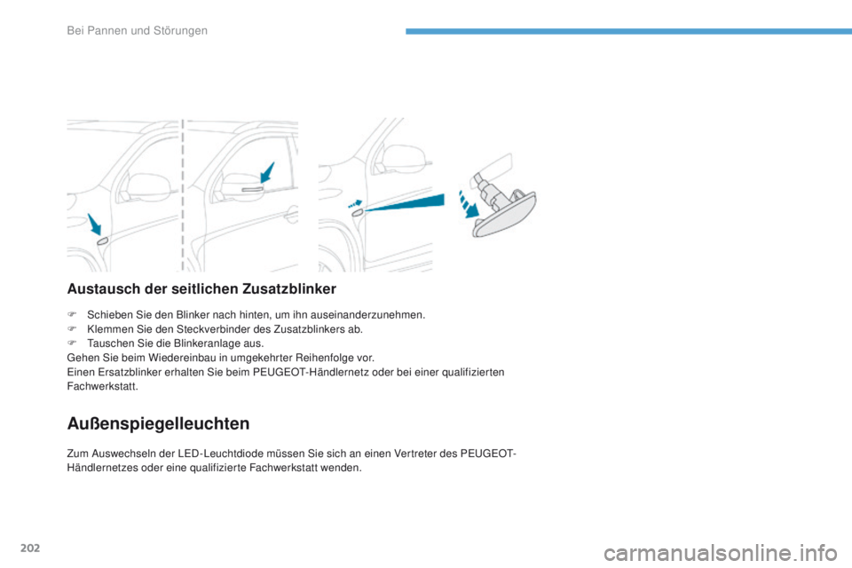 PEUGEOT 4008 2015  Betriebsanleitungen (in German) 202
4008_de_Chap08_en-cas-de panne_ed01-2016
F Schieben Sie den Blinker nach hinten, um ihn auseinanderzunehmen.
F
 K lemmen Sie den Steckverbinder des Zusatzblinkers ab.
F
  t
a
 uschen Sie die Blink