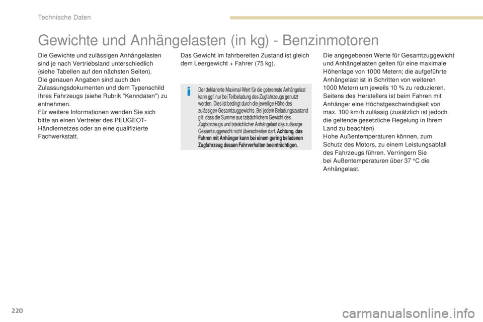 PEUGEOT 4008 2015  Betriebsanleitungen (in German) 220
4008_de_Chap09_caracteristiques-techniques_ed01-2016
gewichte und Anhängelasten (in kg) - Benzinmotoren
Die gewichte und zulässigen Anhängelasten 
sind je nach Vertriebsland unterschiedlich 
(s