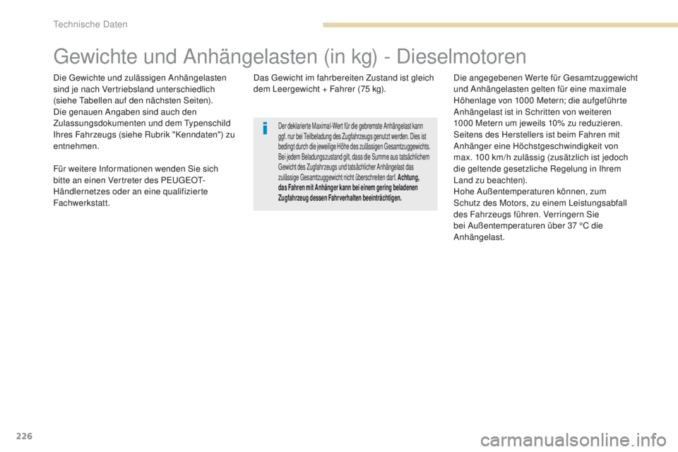 PEUGEOT 4008 2015  Betriebsanleitungen (in German) 226
4008_de_Chap09_caracteristiques-techniques_ed01-2016
gewichte und Anhängelasten (in kg) - Dieselmotoren
Die gewichte und zulässigen Anhängelasten 
sind je nach Vertriebsland unterschiedlich 
(s