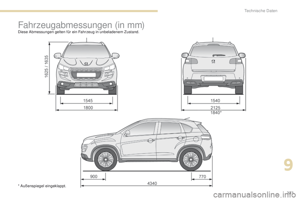 PEUGEOT 4008 2015  Betriebsanleitungen (in German) 231
4008_de_Chap09_caracteristiques-techniques_ed01-2016
Fahrzeugabmessungen (in mm)Diese Abmessungen gelten für ein Fahrzeug in unbeladenem Zustand.
* Außenspiegel eingeklappt.
9 
Technische Daten 