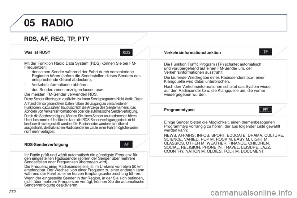 PEUGEOT 4008 2015  Betriebsanleitungen (in German) 05
272
4008_DE_CHAP10B_MITSU6_ED01-2016
Was ist RDS?
Mit der Funktion Radio Data System (RDS) können Sie bei FM-
Frequenzen:
- 
denselben Sender während der Fahrt durch verschiedene 
Regionen hören