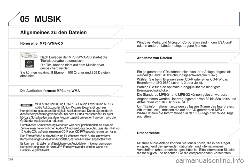 PEUGEOT 4008 2015  Betriebsanleitungen (in German) 05
276
4008_DE_CHAP10B_MITSU6_ED01-2016
Hören einer MP3-/WMA-CDNach  e inlegen der MP3-/WMA-CD startet die 
titelwiedergabe automatisch.
Die 
titel können nicht auf dem Musikserver 
gespeichert werd
