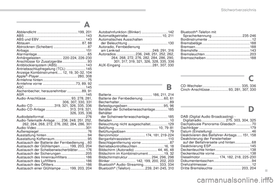 PEUGEOT 4008 2015  Betriebsanleitungen (in German) 337
4008_de_Chap11_index-alpha_ed01-2016
Abblendlicht .......................................... 19 9, 201
ABS ........ ....................................................... 143
ABS und 
e
B
 V   ..