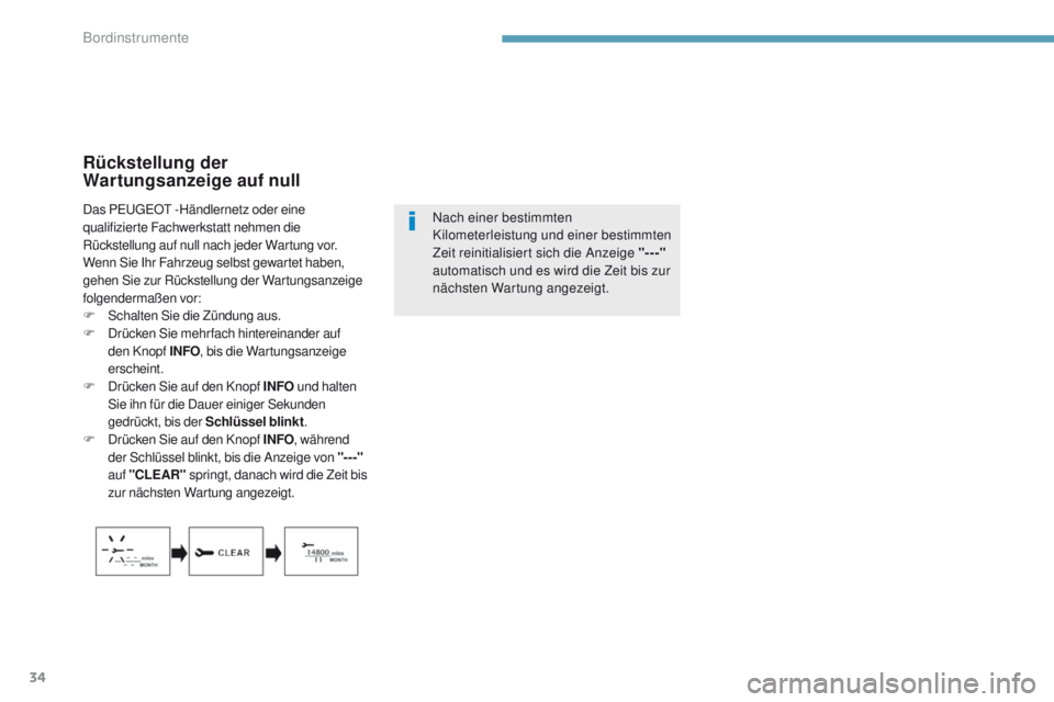 PEUGEOT 4008 2015  Betriebsanleitungen (in German) 34
Rückstellung der 
Wartungsanzeige auf null
Nach einer bestimmten 
Kilometerleistung und einer bestimmten 
Zeit reinitialisiert sich die Anzeige "---" 
automatisch und es wird die Zeit bis 