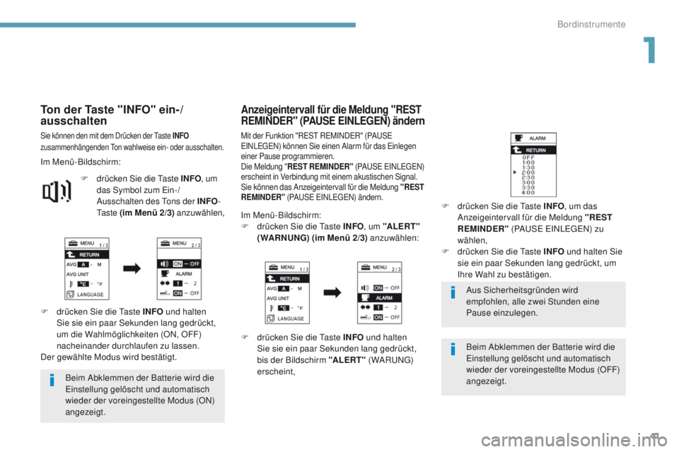 PEUGEOT 4008 2015  Betriebsanleitungen (in German) 41
4008_de_Chap01_Instruments-de-bord_ed01-2016
Beim Abklemmen der Batterie wird die einstellung gelöscht und automatisch 
wieder der voreingestellte Modus (ON) 
angezeigt. Aus Sicherheitsgründen wi
