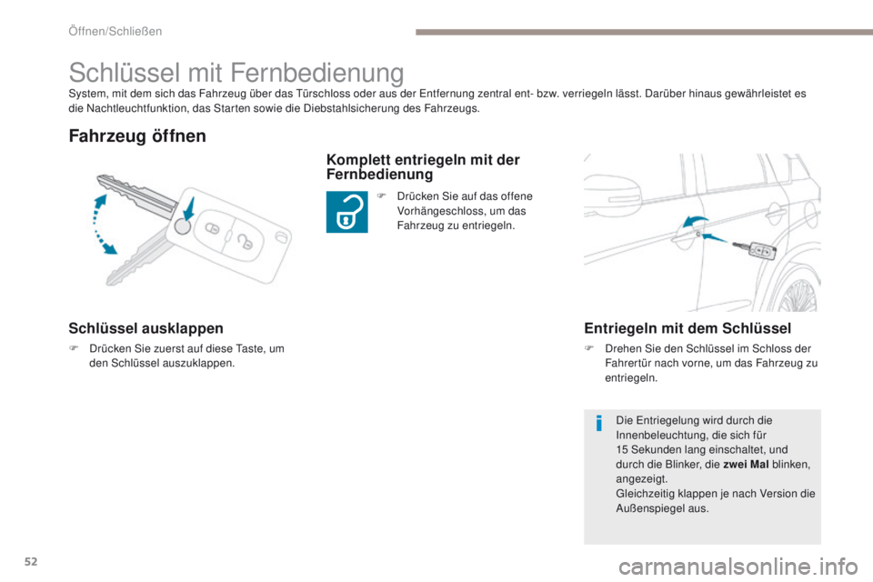 PEUGEOT 4008 2015  Betriebsanleitungen (in German) 52
4008_de_Chap02_ouvertures_ed01-2016
System, mit dem sich das Fahrzeug über das türschloss oder aus der  en tfernung zentral ent- bzw. verriegeln lässt. Darüber hinaus gewährleistet es 
die Nac
