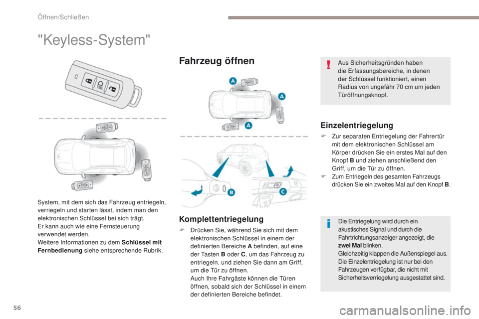 PEUGEOT 4008 2015  Betriebsanleitungen (in German) 56
4008_de_Chap02_ouvertures_ed01-2016
"Keyless-System"
Einzelentriegelung
F Zur separaten en triegelung der Fahrertür 
mit dem elektronischen Schlüssel am 
Körper drücken Sie ein erstes M