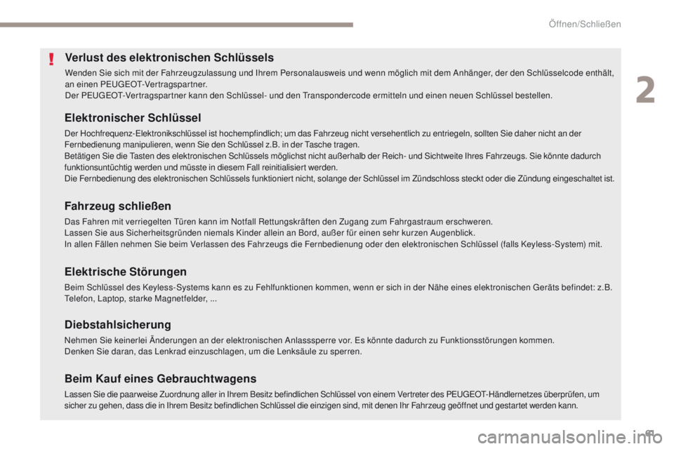 PEUGEOT 4008 2015  Betriebsanleitungen (in German) 61
4008_de_Chap02_ouvertures_ed01-2016
Verlust des elektronischen Schlüssels
Wenden Sie sich mit der Fahrzeugzulassung und Ihrem Personalausweis und wenn möglich mit dem Anhänger, der den Schlüsse