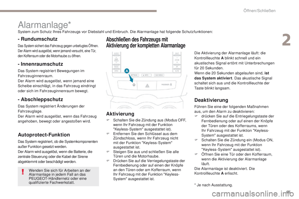 PEUGEOT 4008 2015  Betriebsanleitungen (in German) 65
4008_de_Chap02_ouvertures_ed01-2016
Wenden Sie sich für Arbeiten an der 
Alarmanlage in jedem Fall an das 
P
e
uge
Ot-
 Händlernetz oder eine 
qualifizierte Fachwerkstatt.
Alarmanlage*System zum 