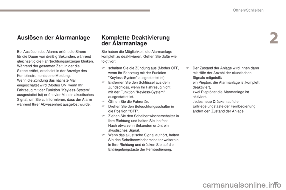 PEUGEOT 4008 2015  Betriebsanleitungen (in German) 67
4008_de_Chap02_ouvertures_ed01-2016
Auslösen der Alarmanlage
Bei Auslösen des Alarms ertönt die Sirene 
für die Dauer von dreißig Sekunden, während 
gleichzeitig die Fahrtrichtungsanzeiger bl