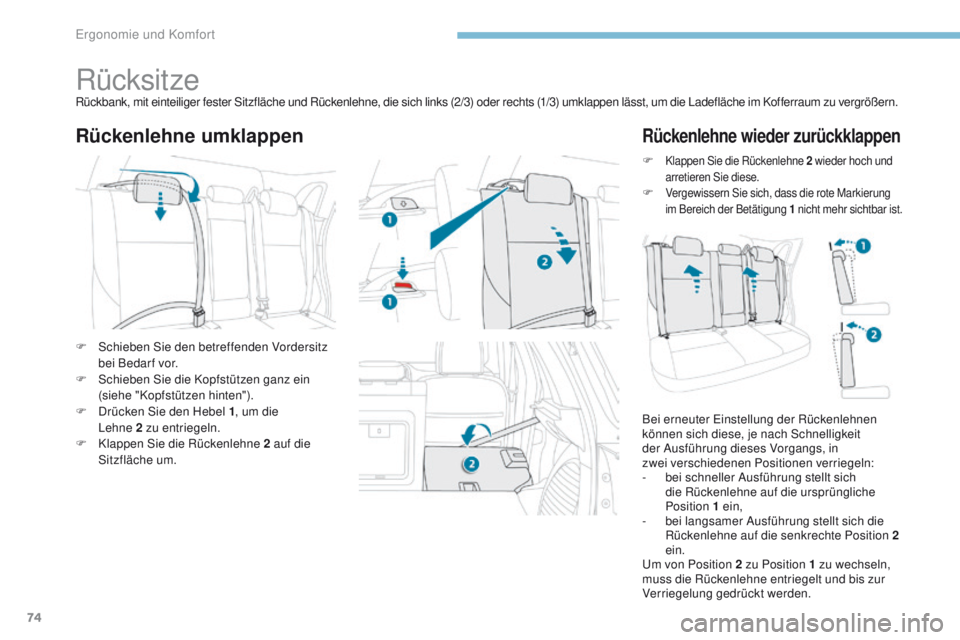 PEUGEOT 4008 2015  Betriebsanleitungen (in German) 74
4008_de_Chap03_Ergonomie-et-confort_ed01-2016
RücksitzeRückbank, mit einteiliger fester Sitzfläche und Rückenlehne, die sich links (2/3) oder rechts (1/3) umklappen lässt, um die Ladefläche i