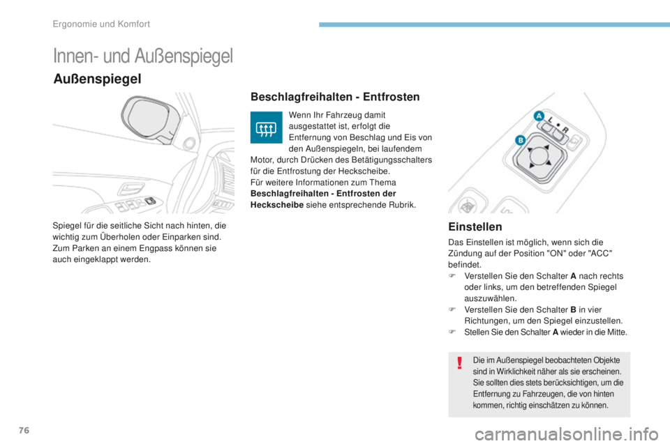 PEUGEOT 4008 2015  Betriebsanleitungen (in German) 76
4008_de_Chap03_Ergonomie-et-confort_ed01-2016
Innen- und Außenspiegel
Einstellen
Das einstellen ist möglich, wenn sich die 
Zündung auf der Position "ON" oder "ACC" 
befindet.
F 