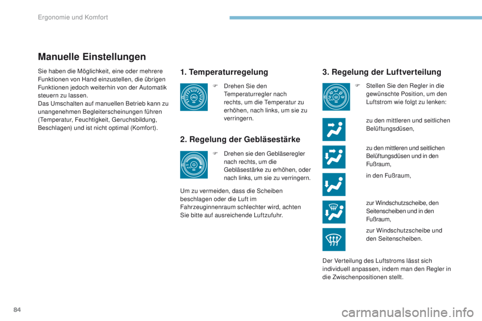PEUGEOT 4008 2015  Betriebsanleitungen (in German) 84
4008_de_Chap03_Ergonomie-et-confort_ed01-2016
Manuelle Einstellungen
1. Temperaturregelung
2. Regelung der Gebläsestärke
 zu den mittleren und seitlichen Belüftungsdüsen und in den 
Fußraum,
F