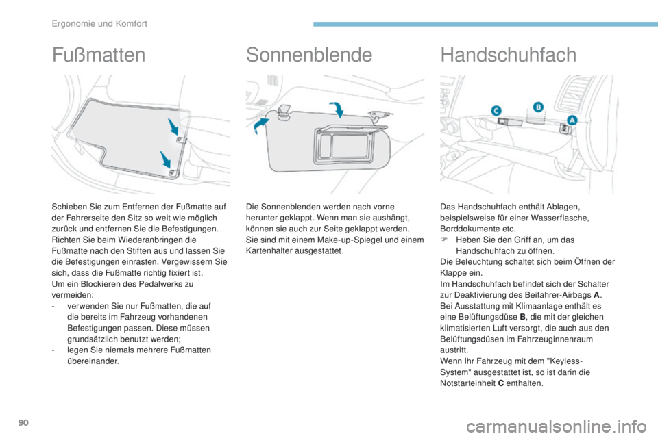 PEUGEOT 4008 2015 Betriebsanleitungen (in German) 90
4008_de_Chap03_Ergonomie-et-confort_ed01-2016
Fußmatten
Schieben Sie zum entfernen der Fußmatte auf
der Fahrerseite den Sitz so weit wie möglich
zurück und entfernen Sie die Befestigungen.
Ri PEUGEOT 4008 2015 Betriebsanleitungen (in German) 90
4008_de_Chap03_Ergonomie-et-confort_ed01-2016
Fußmatten
Schieben Sie zum entfernen der Fußmatte auf
der Fahrerseite den Sitz so weit wie möglich
zurück und entfernen Sie die Befestigungen.
Ri