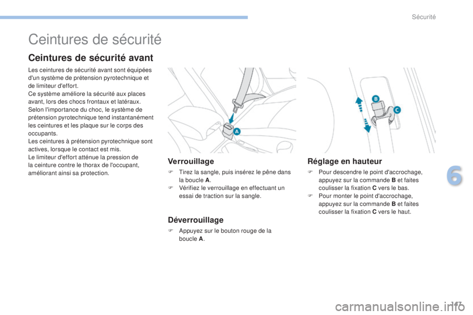PEUGEOT 4008 2015 Manuel du propriétaire (in French) 147
Ceintures de sécurité
Ceintures de sécurité avant
Les ceintures de sécurité avant sont équipées
d'un système de prétension pyrotechnique et
de limiteur d'effort.
Ce système am PEUGEOT 4008 2015 Manuel du propriétaire (in French) 147
Ceintures de sécurité
Ceintures de sécurité avant
Les ceintures de sécurité avant sont équipées
d'un système de prétension pyrotechnique et
de limiteur d'effort.
Ce système am