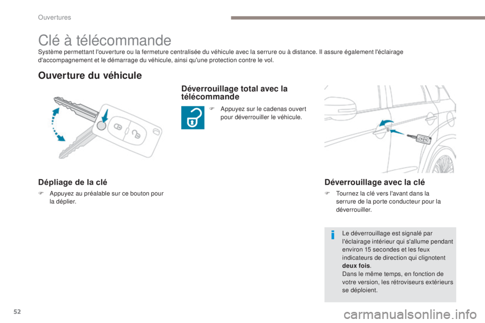 PEUGEOT 4008 2015  Manuel du propriétaire (in French) 52
Système permettant l'ouverture ou la fermeture centralisée du véhicule avec la serrure ou à distance. Il assure également l'éclairage 
d'accompagnement et le démarrage du véhicu