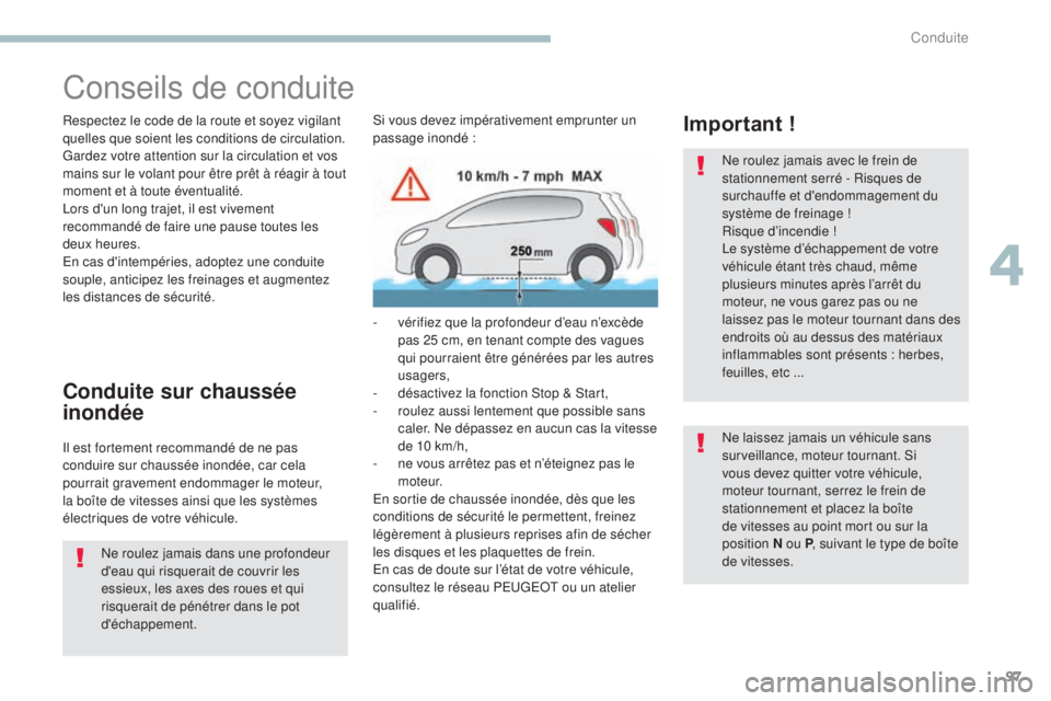 PEUGEOT 4008 2015 Manuel du propriétaire (in French) 97
Conseils de conduite
Respectez le code de la route et soyez vigilant
quelles que soient les conditions de circulation.
Gardez votre attention sur la circulation et vos
mains sur le volant pour ê PEUGEOT 4008 2015 Manuel du propriétaire (in French) 97
Conseils de conduite
Respectez le code de la route et soyez vigilant
quelles que soient les conditions de circulation.
Gardez votre attention sur la circulation et vos
mains sur le volant pour ê