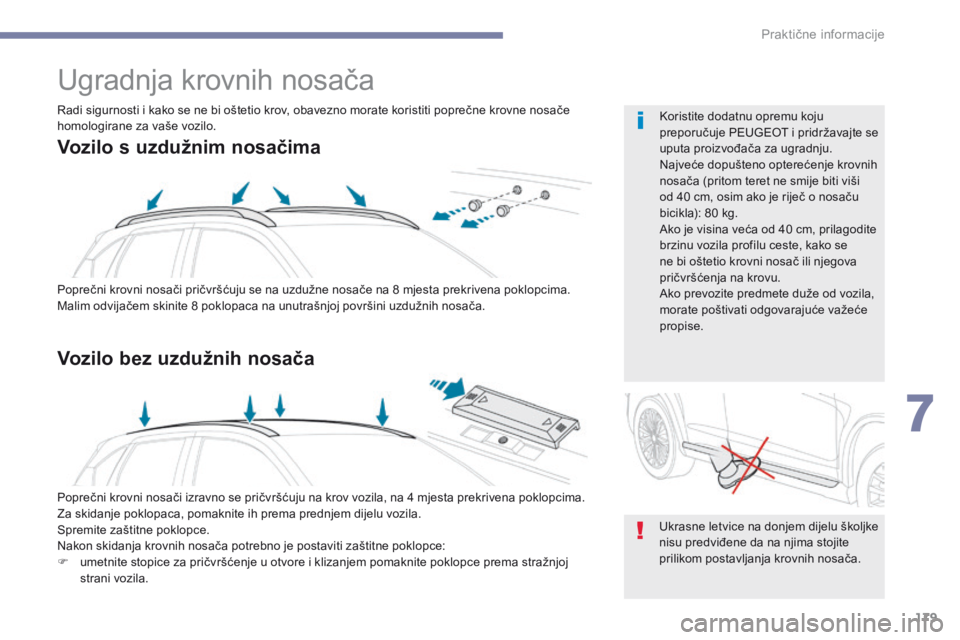 PEUGEOT 4008 2015 Upute Za Rukovanje (in Croatian) 179
4008_hr_Chap07_info-pratiques_ed01-2016
Ugradnja krovnih nosača
Poprečni krovni nosači pričvršćuju se na uzdužne nosače na 8 mjesta prekrivena poklopcima.
M alim odvijačem skinite 8 pok PEUGEOT 4008 2015 Upute Za Rukovanje (in Croatian) 179
4008_hr_Chap07_info-pratiques_ed01-2016
Ugradnja krovnih nosača
Poprečni krovni nosači pričvršćuju se na uzdužne nosače na 8 mjesta prekrivena poklopcima.
M alim odvijačem skinite 8 pok