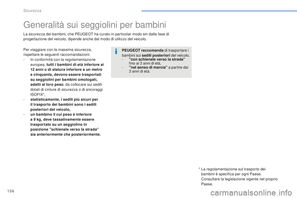 PEUGEOT 4008 2015 Manuale duso (in Italian) 156
4008_it_Chap06_securite_ed01-2016
Generalità sui seggiolini per bambini
Per viaggiare con la massima sicurezza,
rispettare le seguenti raccomandazioni:
-
I
n conformità con la regolamentazion PEUGEOT 4008 2015 Manuale duso (in Italian) 156
4008_it_Chap06_securite_ed01-2016
Generalità sui seggiolini per bambini
Per viaggiare con la massima sicurezza,
rispettare le seguenti raccomandazioni:
-
I
n conformità con la regolamentazion
