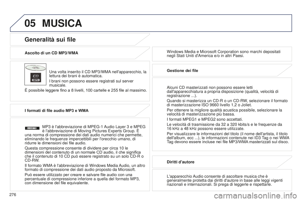 PEUGEOT 4008 2015 Manuale duso (in Italian) 05
276
4008_IT_CHAP10B_MITSU6_ED01-2016
Ascolto di un CD MP3/WMAUna volta inserito il CD MP3/WMA nell'apparecchio, la
lettura dei brani è automatica.
I brani non possono essere registrati sul se PEUGEOT 4008 2015 Manuale duso (in Italian) 05
276
4008_IT_CHAP10B_MITSU6_ED01-2016
Ascolto di un CD MP3/WMAUna volta inserito il CD MP3/WMA nell'apparecchio, la
lettura dei brani è automatica.
I brani non possono essere registrati sul se