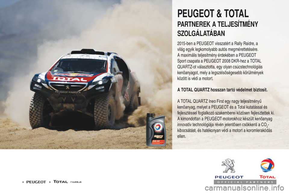 PEUGEOT 4008 2015  Kezelési útmutató (in Hungarian) 4008_hu_Chap07_info-pratiques_ed01-2016
A                                               A                       \
             -T AJÁNLJA
PEUGEOT & TOTAL
PARTNEREK A TELJESÍTMÉNY
SZOLGÁLATÁBAN
20