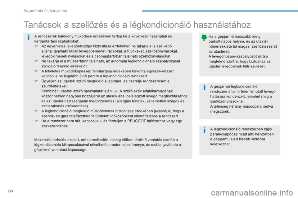 PEUGEOT 4008 2015 Kezelési útmutató (in Hungarian) 80
4008_hu_Chap03_Ergonomie-et-confort_ed01-2016
A rendszerek hatékony működése érdekében tartsa be a következő használati és
karbantartási szabályokat:
F
A
z egyenletes levegőeloszlá PEUGEOT 4008 2015 Kezelési útmutató (in Hungarian) 80
4008_hu_Chap03_Ergonomie-et-confort_ed01-2016
A rendszerek hatékony működése érdekében tartsa be a következő használati és
karbantartási szabályokat:
F
A
z egyenletes levegőeloszlá