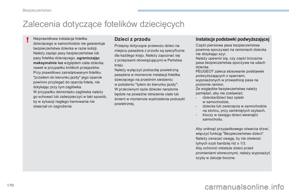 PEUGEOT 4008 2015 Instrukcja obsługi (in Polish) 170
4008_pl_Chap06_securite_ed01-2016
Nieprawidłowa instalacja fotelika
dziecięcego w samochodzie nie gwarantuje
bezpieczeństwa dziecka w razie kolizji.
Należy zapiąć pasy bezpieczeństwa lub PEUGEOT 4008 2015 Instrukcja obsługi (in Polish) 170
4008_pl_Chap06_securite_ed01-2016
Nieprawidłowa instalacja fotelika
dziecięcego w samochodzie nie gwarantuje
bezpieczeństwa dziecka w razie kolizji.
Należy zapiąć pasy bezpieczeństwa lub