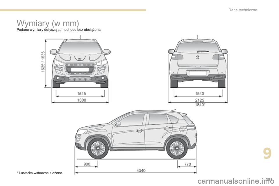 PEUGEOT 4008 2015  Instrukcja obsługi (in Polish) 231
4008_pl_Chap09_caracteristiques-techniques_ed01-2016
Wymiary (w mm)Podane wymiary dotyczą samochodu bez obciążenia.
* Lusterka wsteczne złożone.
9 
D  