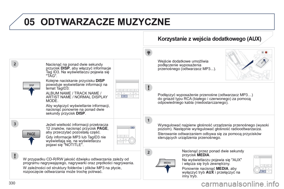 PEUGEOT 4008 2015 Instrukcja obsługi (in Polish) 05
330
4008_pl_Chap10d_Mitsu4_ed01-2016
Nacisnąć na ponad dwie sekundy
przycisk DISP, aby włączyć informacje
Tag ID3. Na wyświetlaczu pojawia się
"TAG".
Kolejne naciskanie przycisku PEUGEOT 4008 2015 Instrukcja obsługi (in Polish) 05
330
4008_pl_Chap10d_Mitsu4_ed01-2016
Nacisnąć na ponad dwie sekundy
przycisk DISP, aby włączyć informacje
Tag ID3. Na wyświetlaczu pojawia się
"TAG".
Kolejne naciskanie przycisku