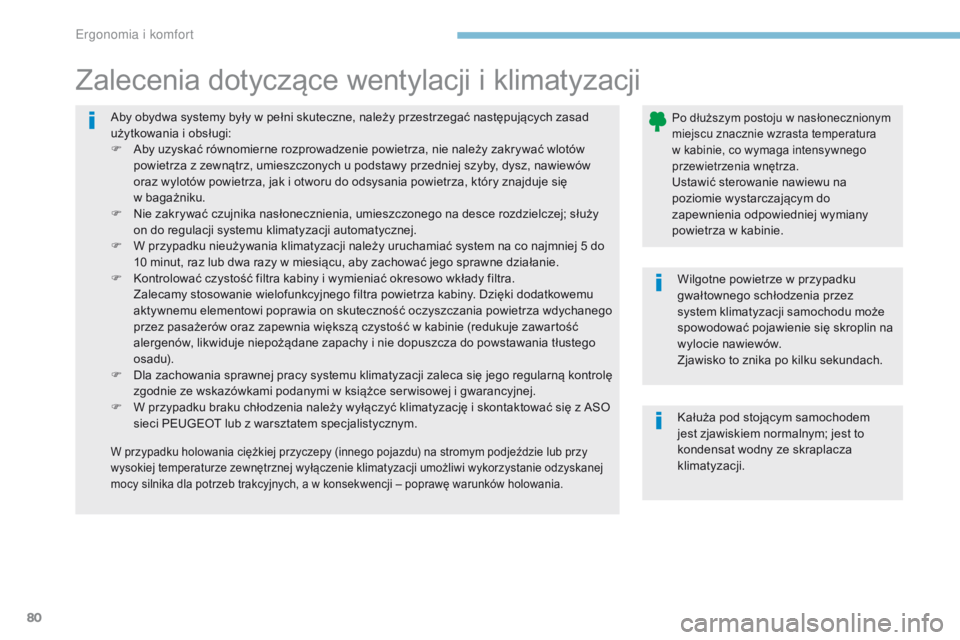PEUGEOT 4008 2015 Instrukcja obsługi (in Polish) 80
4008_pl_Chap03_Ergonomie-et-confort_ed01-2016
Aby obydwa systemy były w pełni skuteczne, należy przestrzegać następujących zasad
u żytkowania i obsługi:
F
A
by uzyskać równomierne r PEUGEOT 4008 2015 Instrukcja obsługi (in Polish) 80
4008_pl_Chap03_Ergonomie-et-confort_ed01-2016
Aby obydwa systemy były w pełni skuteczne, należy przestrzegać następujących zasad
u żytkowania i obsługi:
F
A
by uzyskać równomierne r
