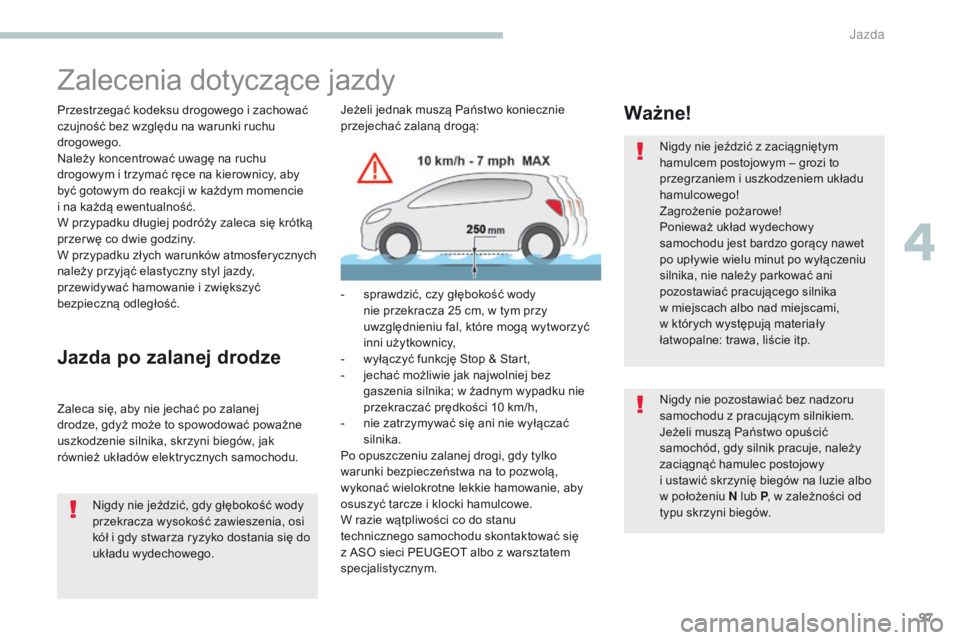 PEUGEOT 4008 2015 Instrukcja obsługi (in Polish) 97
4008_pl_Chap04_conduite_ed01-2016
Zalecenia dotyczące jazdy
Przestrzegać kodeksu drogowego i zachować
czujność bez względu na warunki ruchu
drogowego.
Należy koncentrować uwagę na ruchu PEUGEOT 4008 2015 Instrukcja obsługi (in Polish) 97
4008_pl_Chap04_conduite_ed01-2016
Zalecenia dotyczące jazdy
Przestrzegać kodeksu drogowego i zachować
czujność bez względu na warunki ruchu
drogowego.
Należy koncentrować uwagę na ruchu
