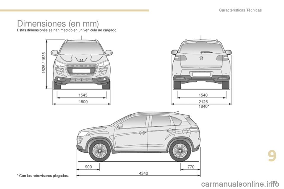 PEUGEOT 4008 2017  Manual del propietario (in Spanish) 231
4008_es_Chap09_caracteristiques-techniques_ed01-2016
Dimensiones (en mm)Estas dimensiones se han medido en un vehículo no cargado.
* Con los retrovisores plegados.
9 
Características Técnicas  